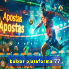 baixar plataforma 77